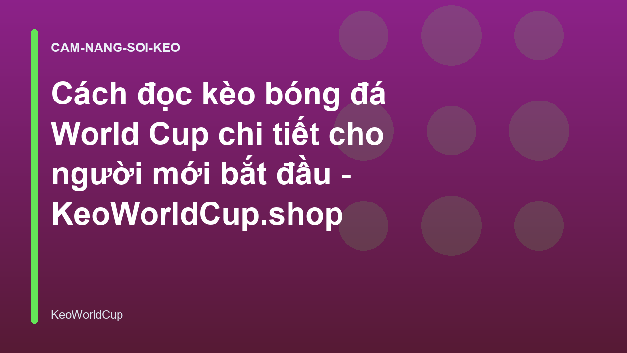 Cách đọc kèo bóng đá World Cup chi tiết cho người mới bắt đầu - KeoWorldCup.shop