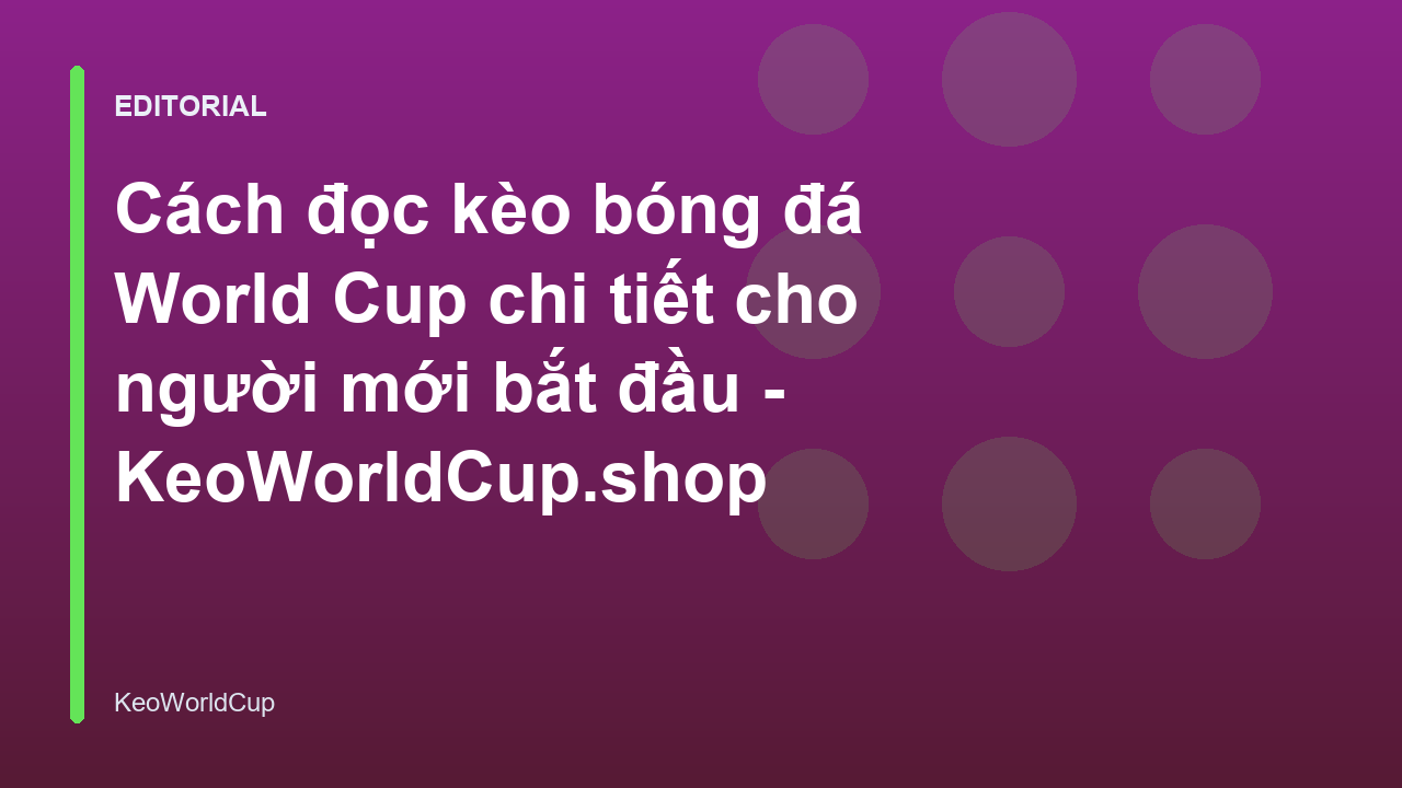 Hướng dẫn cách đọc kèo bóng đá World Cup cho người mới