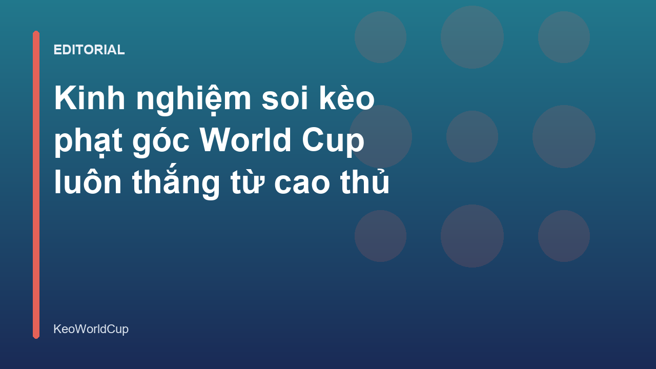 Phân tích kèo phạt góc World Cup